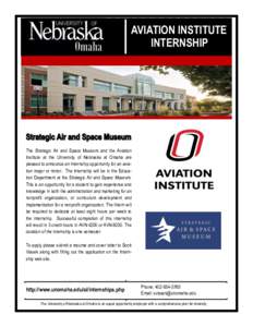 AVIATION INSTITUTE INTERNSHIP The Strategic Air and Space Museum and the Aviation Institute at the University of Nebraska at Omaha are pleased to announce an Internship opportunity for an aviation major or minor. The Int