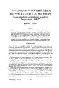 The Coproduction of Neutral Science and Neutral State in Cold War Europe: Switzerland and International Scientiﬁc Cooperation, 1951–69 By Bruno J. Strasser* ABSTRACT