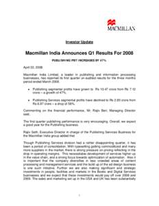 Investor Update  Macmillan India Announces Q1 Results For 2008 PUBLISHING PBT INCREASES BY 47%  April 22, 2008