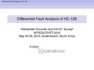 Differential Fault Analysis of HC-128  Differential Fault Analysis of HC-128 Aleksandar Kircanski and Amr M. Youssef AFRICACRYPT 2010 May 03-06, 2010, Stellenbosch, South Africa