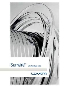 Innovation and evolution Sunwire® is a shining example of Luvata’s long history of innovation. It was developed to be the softest, straightest, flattest ribbon possible – perfect for connecting delicate solar cells