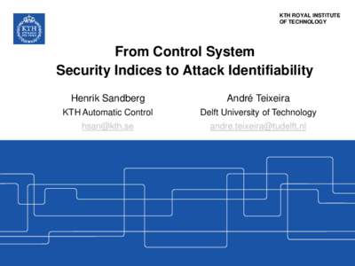KTH ROYAL INSTITUTE OF TECHNOLOGY From Control System Security Indices to Attack Identifiability Henrik Sandberg