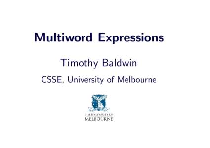Multiword Expressions Timothy Baldwin CSSE, University of Melbourne 1