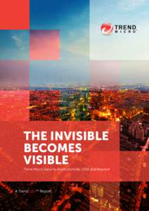THE INVISIBLE BECOMES VISIBLE Trend Micro Security Predictions for 2015 and Beyond  A TrendLabsSM Report