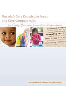 Nevada’s Core Knowledge Areas and Core Competencies for Early Care and Education Professionals  The Nevada Registry, The Path to Brighter Futures