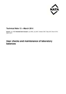 Technical Note 13 —March 2014 Issued: July 1995 Amended and reissued: July 2005, July 2007, October 2007, May 2010, March 2013, March 2014 User checks and maintenance of laboratory balances