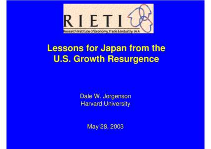 Lessons for Japan from the U.S. Growth Resurgence Dale W. Jorgenson Harvard University