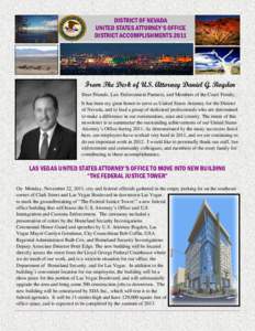 DISTRICT OF NEVADA UNITED STATES ATTORNEY’S OFFICE DISTRICT ACCOMPLISHMENTS 2011 From The Desk of U.S. Attorney Daniel G. Bogden Dear Friends, Law Enforcement Partners, and Members of the Court Family,