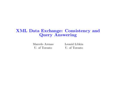 XML Data Exchange: Consistency and Query Answering Marcelo Arenas U. of Toronto  Leonid Libkin
