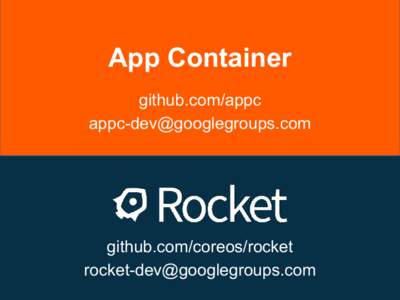 App Container github.com/appc [removed] github.com/coreos/rocket [removed]