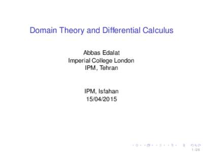 Domain Theory and Differential Calculus Abbas Edalat Imperial College London IPM, Tehran  IPM, Isfahan