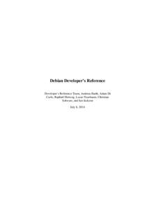 Debian Developer’s Reference Developer’s Reference Team, Andreas Barth, Adam Di Carlo, Raphaël Hertzog, Lucas Nussbaum, Christian Schwarz, and Ian Jackson July 8, 2014