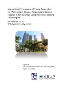 International Symposium of Young Researchers for “Advances in Disaster Responses to Seismic Hazards in Tall Buildings using Innovative Sensing Technologies” December 18-19, 2012 DPRI, Kyoto University, JAPAN