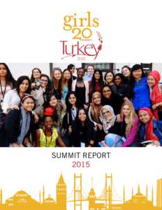 SUMMIT REPORT 2015 SUMMIT OVERVIEW The G(irls)20 Summit, a G(irls)20 flagship program, takes place annually in the G20 host country. Designed G20 style, this Canadian based, globally active organization brings