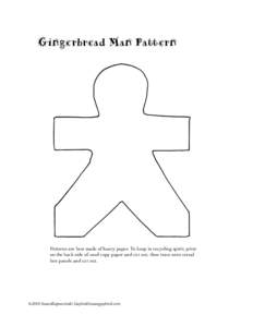 Gingerbread Man Pattern  Patterns are best made of heavy paper. To keep in recycling spirit, print on the back side of used copy paper and cut out, then trace onto cereal box panels and cut out.