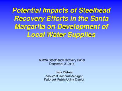 Potential Impacts of Steelhead Recovery Efforts in the Santa Margarita on Development of Local Water Supplies  ACWA Steelhead Recovery Panel