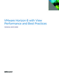 VMware Horizon 6 with View Performance and Best Practices T E C H N I C A L W H I T E PA P E R VMware Horizon 6 with View Performance and Best Practices