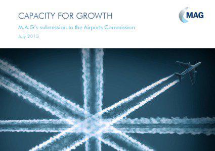 CAPACITY FOR GROWTH M.A.G’s submission to the Airports Commission July 2013