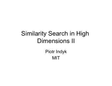 Similarity Search in High Dimensions II Piotr Indyk MIT  Approximate Near(est) Neighbor