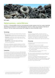 FACT SHEET  Market summary – end-of-life tyres In 2013–14 Sustainability Victoria commissioned market analysis into four waste materials identified as priorities for market development and four which are emerging mat