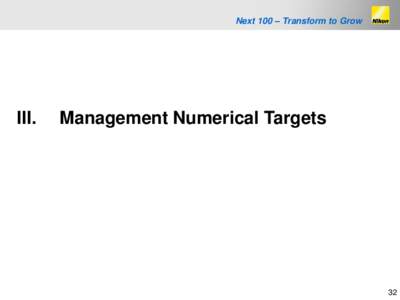 Next 100 – Transform to Grow  III. Management Numerical Targets