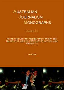 AUSTRALIAN JOURNALISM MONOGRAPHS VOLUME 12, 2010  ‘IF I MUST DIE, LET ME DIE DRINKING AT AN INN’: THE