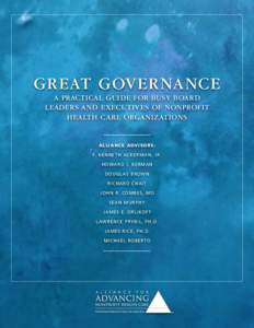 Gr eat Gov er na nce A PRACTICAL GUIDE FOR BUSY BOARD LEADERS AND EXECUTIVES OF NONPROFIT HEALTH CARE ORGANIZATIONS  Allianc e Advisors: