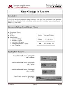 Oral Gavage in Rodents Introduction Oral gavage (dosing) is used when a specific amount of agent needs to be administered orally. Whenever possible, choose alternatives such as purchasing custom-made chow containing the 
