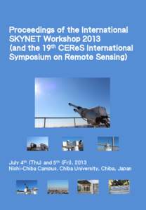 Proceedings of the International SKYNET Workshopand the 19th CEReS International Symposium on Remote Sensing)  July 4th (Thu) and 5th (Fri), 2013