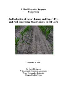 A Final Report to Syngenta Concerning An Evaluation of Lexar, Lumax and Expert Preand Post-Emergence Weed Control in RR Corn  November 21, 2005