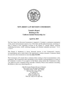NEW JERSEY LAW REVISION COMMISSION Tentative Report Relating to the Uniform Limited Partnership Act April 16, 2015 The New Jersey Law Revision Commission is required to “[c]onduct a continuous examination