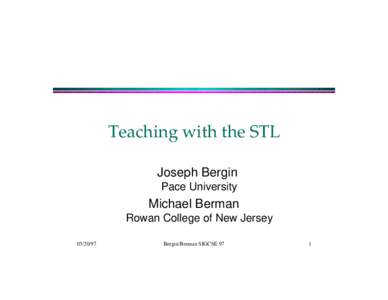 Teaching with the STL Joseph Bergin Pace University Michael Berman Rowan College of New Jersey
