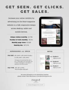 GET SEEN. GET CLICKS. GET SALES. Increase your online visibility by advertising on the Roast magazine website in a fully responsive design across desktop, tablet and