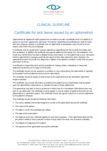 CLINICAL GUIDELINE  Certificate for sick leave issued by an optometrist Optometrists as registered health practitioners are able to provide a certificate which is suitable for a person to use when applying for sick leave