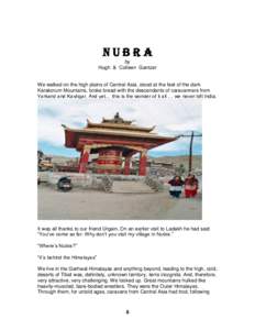 NUBRA by Hugh & Colleen Gantzer We walked on the high plains of Central Asia, stood at the feet of the dark Karakorum Mountains, broke bread with the descendants of caravanners from