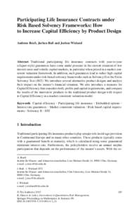 Participating Life Insurance Contracts under Risk Based Solvency Frameworks: How to Increase Capital Efficiency by Product Design Andreas Reuß, Jochen Ruß and Jochen Wieland  Abstract Traditional participating life ins