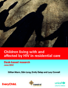 © Chloe Hall/EveryChild  Children living with and affected by HIV in residential care Desk-based research June 2012