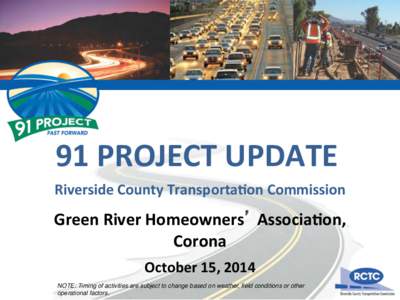 91	
  PROJECT	
  UPDATE	
   Riverside	
  County	
  Transporta;on	
  Commission	
   Green	
  River	
  Homeowners’	
  Associa;on,	
   Corona	
   	
  