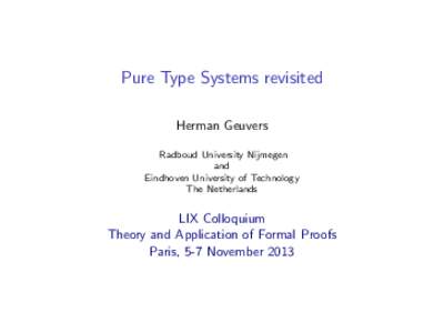 Pure Type Systems revisited Herman Geuvers Radboud University Nijmegen and Eindhoven University of Technology The Netherlands