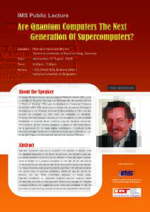 IMS Public Lecture  Are Quantum Computers The Next Generation Of Supercomputers? Speaker: Professor Reinhard Werner Technical University of Braunschweig, Germany