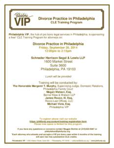 Divorce Practice in Philadelphia CLE Training Program Philadelphia VIP, the hub of pro bono legal services in Philadelphia, is sponsoring a free* CLE Training Program for attorneys on:
