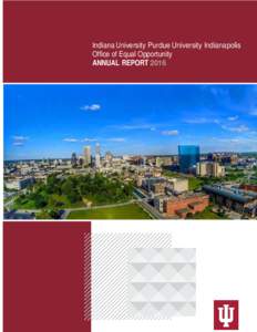 Indiana University Purdue University Indianapolis Office of Equal Opportunity ANNUAL REPORT 2016 From The Director… Kim D. Kirkland, Ed.D.