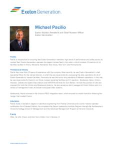 Michael Pacilio Exelon Nuclear President and Chief Nuclear Officer Exelon Generation Profile Pacilio is responsible for ensuring that Exelon Generation maintains high levels of performance and safety across its