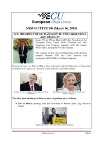 NEWSLETTER 108 (March 06, 2013) ECU PRESIDENT SILVIO DANAILOV TO VISIT ARGENTINA AND URUGUAY From 17th to 25th of March, 2013 the President of the European Chess Union Silvio Danailov will visit Argentina and Uruguay tog