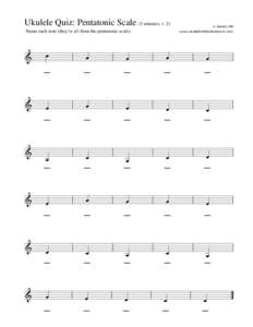 Ukulele Quiz: Pentatonic Scale (3 minutes, v. 2) Name each note (they’re all from the pentatonic scale).   