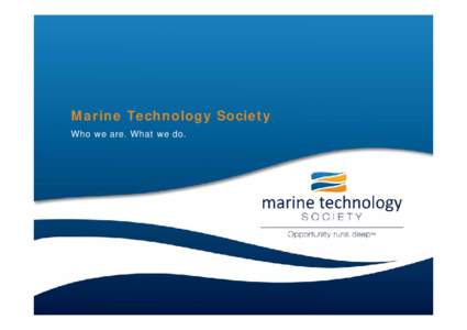 Marine Technology Society Who we are. What we do. The ocean has no ceiling …  and neither do we.