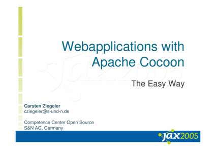 Webapplications with Apache Cocoon The Easy Way Carsten Ziegeler [removed] Competence Center Open Source