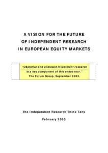 A VISION FOR THE FUTURE OF INDEPENDENT RESEARCH IN EUROPEAN EQUITY MARKETS “Objective and unbiased investment research is a key component of this endeavour.”