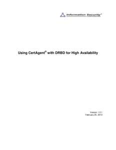Using CertAgent® with DRBD for High Availability  VersionFebruary 25, 2013  The information contained in this document represents the current view of Information Security