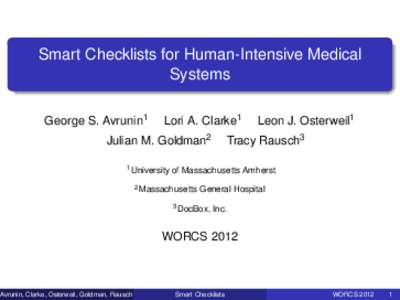 Smart Checklists for Human-Intensive Medical Systems George S. Avrunin1 Lori A. Clarke1